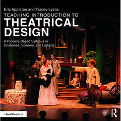 Focal Press Teaching Introduction to Theatrical Design: A Process Based Syllabus in Costumes, Scenery, and Lighting