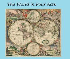 The World in Four Acts