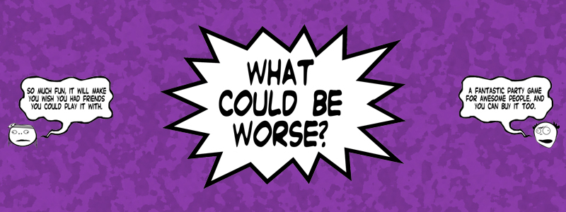 What Could Be Worse?